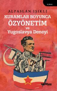 Kuramlar Boyunca Özyönetim ve Yugoslavya Deneyi Kuramlar Boyunca Özyönetim ve Yugoslavya Deneyi