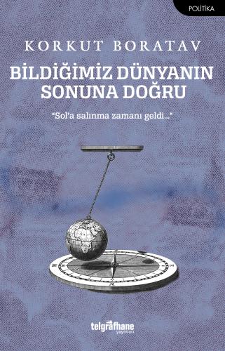 Bildiğimiz Dünyanın Sonuna Doğru Korkut Boratav