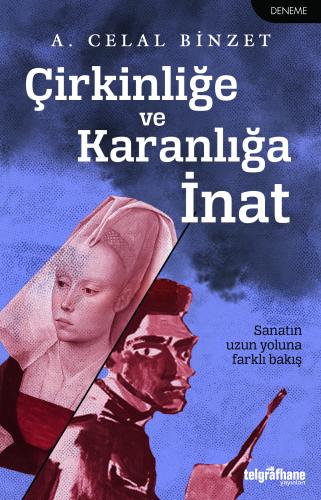 Çirkinliğe ve Karanlığa İnat